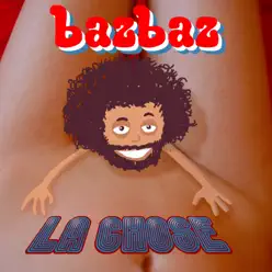 La chose - Bazbaz La chose - Bazbaz