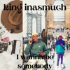 king inasmuch