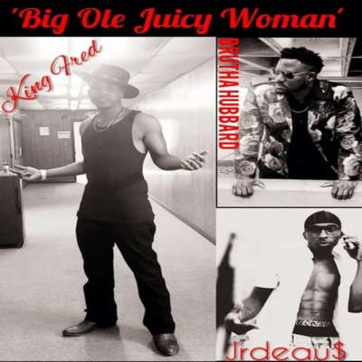 Big Ol Juicy Woman (feat. Brutha Hubbard & Jrdeau$) - Single