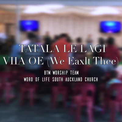 Tatala le Lagi & Viia Oe (feat. Word Of Life South Auckland Church Worship Team) [Live] - Single