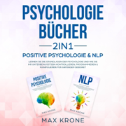 Psychologie Bücher 2in1 - Positive Psychologie & NLP [Psychology Books 2 in 1 - Positive Psychology & NLP]:  Lernen Sie die Grundlagen der Psychologie und wie Sie Ihr Unterbewusstsein kontrollieren, programmieren ... geeignet (Bundle 1) [ [Learn the Basi