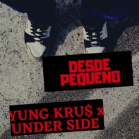 Desde Pequeño - Single - Yung Kru$ & Under Side