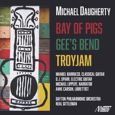 Michael Daugherty: Bay of Pigs, Gee's Bend & TROYJAM