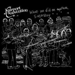 What We Did on Our Saturday (Live) - Fairport Convention