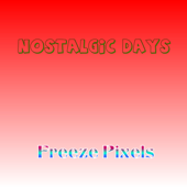 Nostalgic Days - Freeze Pixels