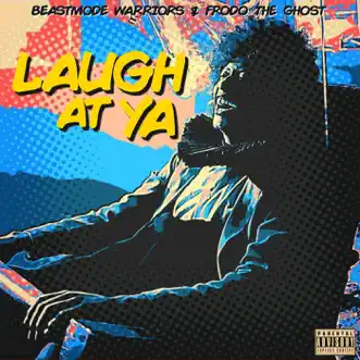 Laugh at Ya - Single by Beastmode Warriors & Frodo the Ghost album reviews, ratings, credits