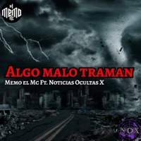 Algo Malo Traman (feat. Noticias Ocultas X) - Single - Memo El Mc