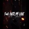 F**k Over My Love (feat. Lody Lucci) - Single