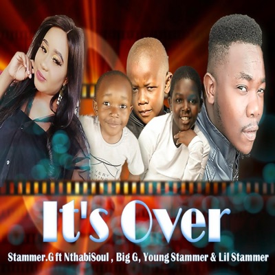 It's over (feat. Nthabisoul, Big G, Young Stammer & Lil Stammer) - Single