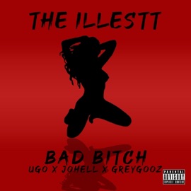 Bad bitch (feat. Ugo, Johell & Greygooz) The Illestt