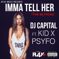Imma Tell Her (feat. Kid X & Psyfo) - Single - DJ Capital