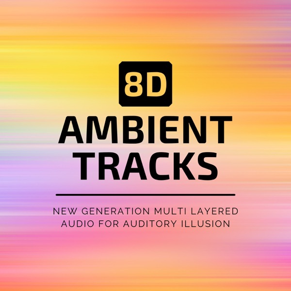 8D Ambient Tracks - New Generation Multi Layered Audio for Auditory Illusion