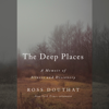 The Deep Places: A Memoir of Illness and Discovery (Unabridged) - Ross Douthat