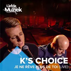 Je ne rêve plus de toi (Uit Liefde Voor Muziek) [Live] - Single - K's Choice