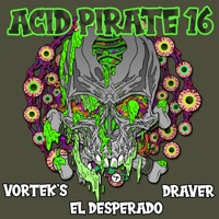 Acid Pirate 16 - EP - Vortek's, El Desperado & Draver