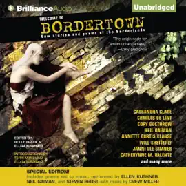 Welcome to Bordertown: Special Edition: New Stories and Poems of the Borderlands (Unabridged)