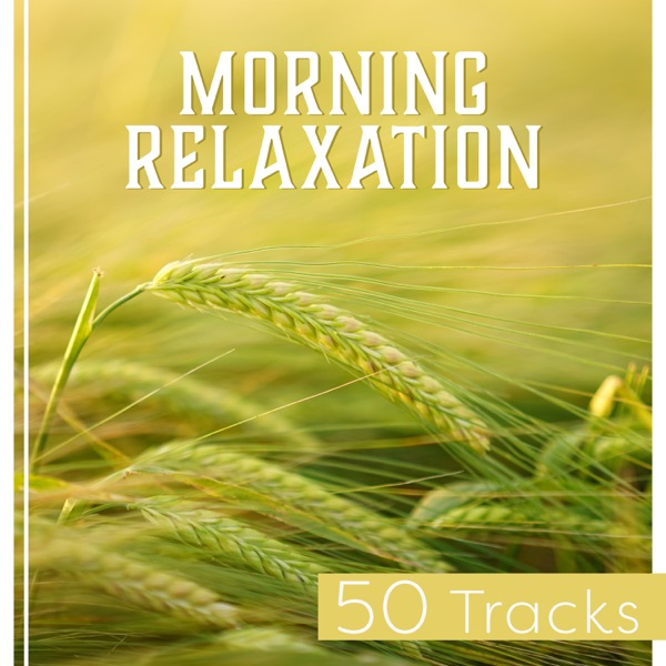 Morning Relaxation: 50 Tracks - Music Playlist to Start a New Day with Positive Attitude & Energy, Relax and Feel Free