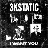 I Want You - Single - 3kStatic