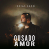 Isaias Saad - Ousado Amor  arte