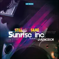 Still The Same — Sunrise Inc & Liviu Hodor