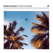 Keaton Conrad - (If I Told You to) Stay