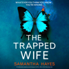 The Trapped Wife: An Absolutely Gripping Psychological Thriller with a Mind-Blowing Twist (Unabridged) - Samantha Hayes