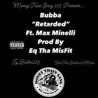 Retarted (feat. Max Minelli) - Single - Bubba