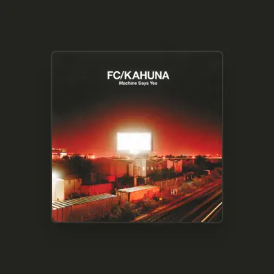 Listen to FC Kahuna, watch music videos, read bio, see tour dates & more!