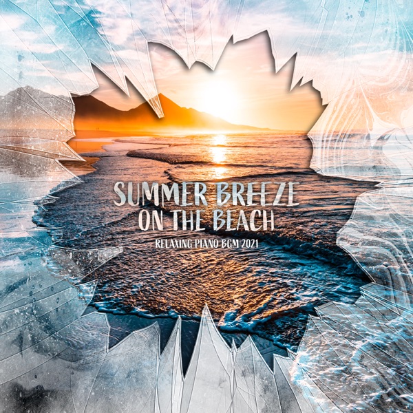 Summer Breeze on the Beach: Relaxing Piano BGM 2021