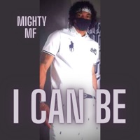 I Can Be - Single - Mighty MF
