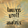 Matrix: A Novel (Unabridged) - Lauren Groff