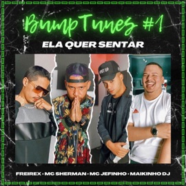 Bumptunes #1: Ela Quer Sentar MC Sherman, MC Jefinho, Freirex & Maikinho DJ