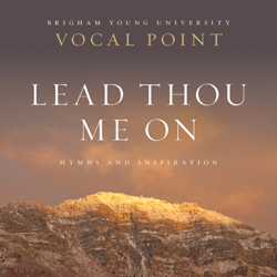 Lead Thou Me On: Hymns and Inspiration - BYU Vocal Point Cover Art