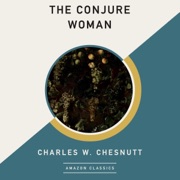 The Conjure Woman (AmazonClassics Edition) (Unabridged) - Charles W. Chesnutt