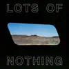 Lots Of Nothing