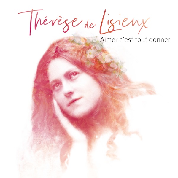 Aimer c'est tout donner - Thérèse de Lisieux - Single - Natasha St-Pier