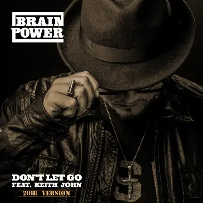 Don't Let Go (2018 Version) [feat. Keith John] - Single - Brainpower