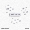 Yeah, Ok, Idk - Single