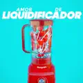 AMOR DE LIQUIDIFICADOR