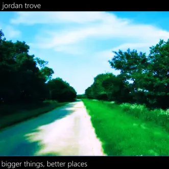 Bigger Things, Better Places by Jordan Trove album reviews, ratings, credits