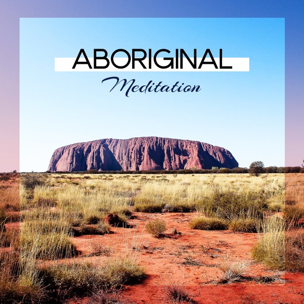 Aboriginal Meditation: Native Shamanic Music, Australian Chants with Didgeridoo Music, Spiritual Healing