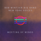 Meeting of Minds (Live) - Bob Mintzer Big Band & New York Voices