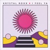Krystal Roxx - I Feel Ya
