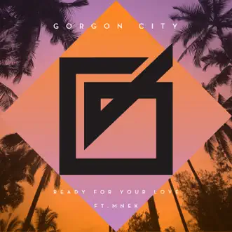 Ready For Your Love (feat. MNEK) [Dub] by Gorgon City song reviws