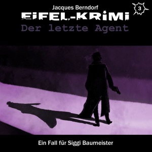 Der letzte Agent: Eifel-Krimi - Ein Fall für Siggi Baumeister. Hörspiel 3