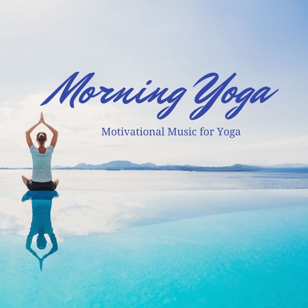 Morning Yoga - Motivational Music for Yoga