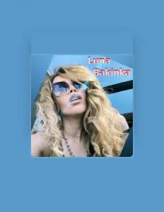 收听 LUNA Bakinka、观看音乐视频、阅读小传、查看巡演日期等 ！