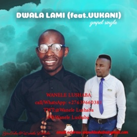 Dwala Lami (feat. Vukani) [Radio Edit] Wanele Lushaba