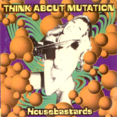 Housebastards - Think About Mutation