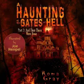 And Then There Were None: A Haunting at the Gates of Hell, Part 3 (Unabridged)